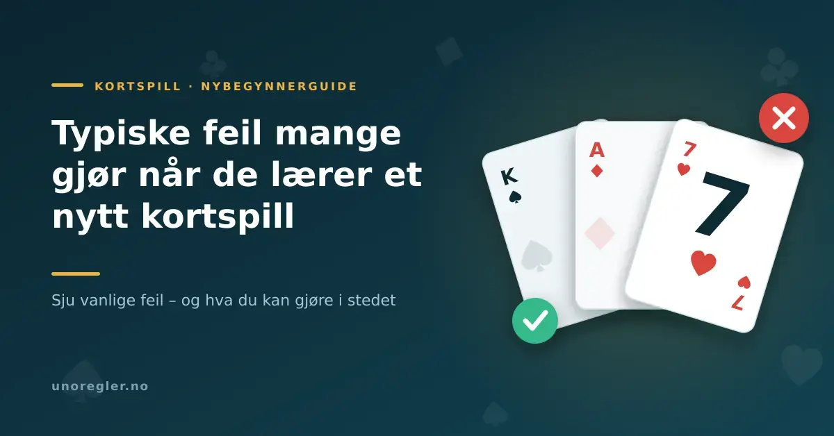 Grafikk med tre spillkort i vifte, et rødt kryss og en grønn hake, ved siden av tittelen «Typiske feil mange gjør når de lærer et nytt kortspill».